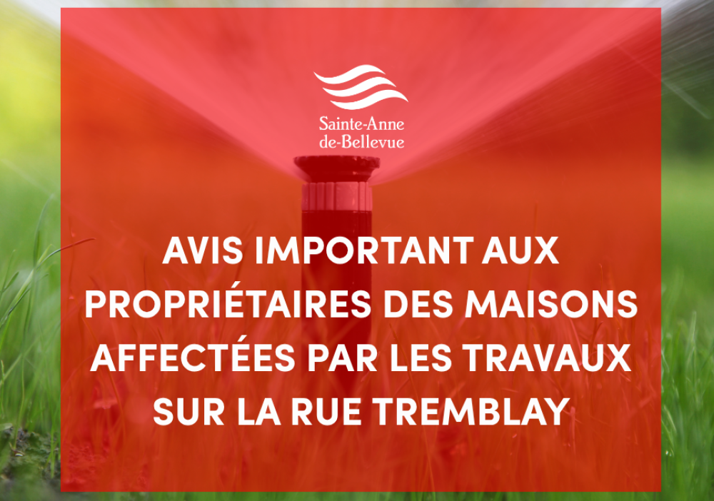 Avis important aux propri&eacute;taires des maisons affect&eacute;es par les travaux sur la rue Tremblay