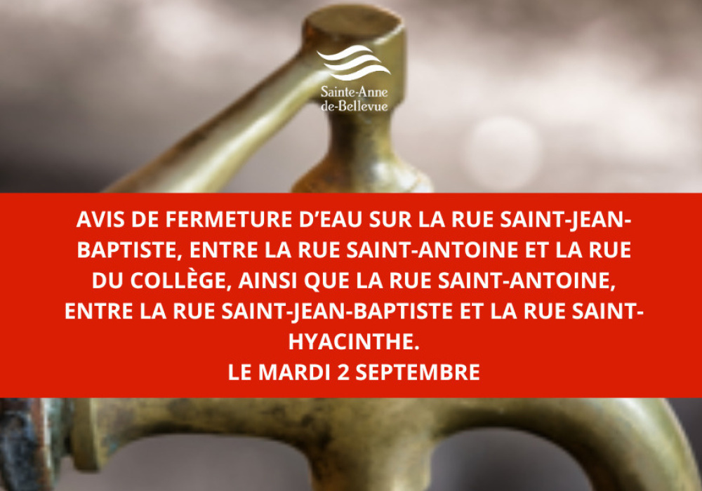 Avis de fermeture d’eau – Rue Saint-Jean-Baptiste et Saint-Antoine